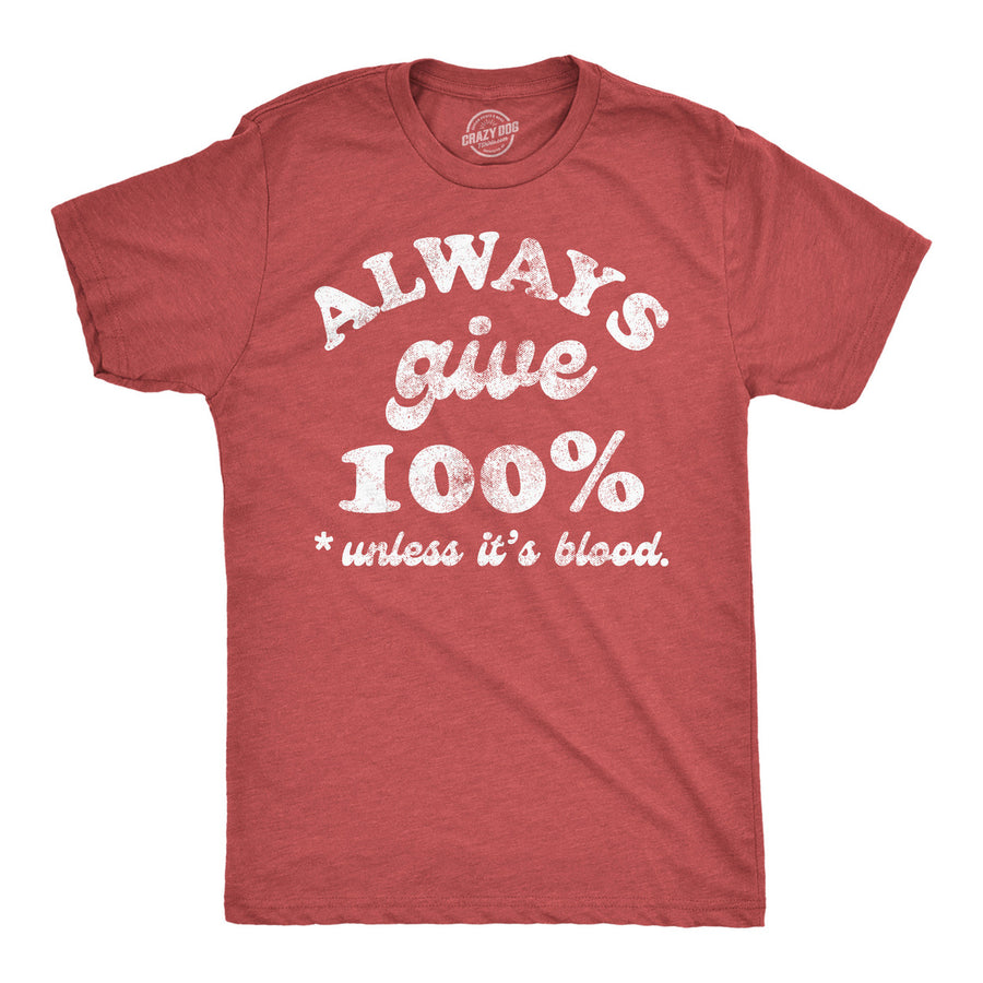 Mens Funny T Shirts Always Give 100 Percent Unless Its Blood Sarcastic Novelty Tee For Men Image 1