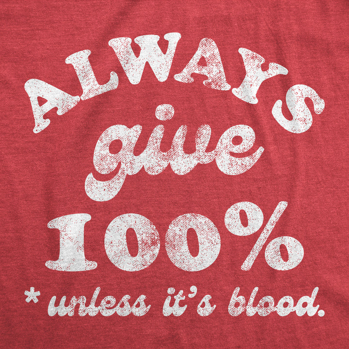 Mens Funny T Shirts Always Give 100 Percent Unless Its Blood Sarcastic Novelty Tee For Men Image 2