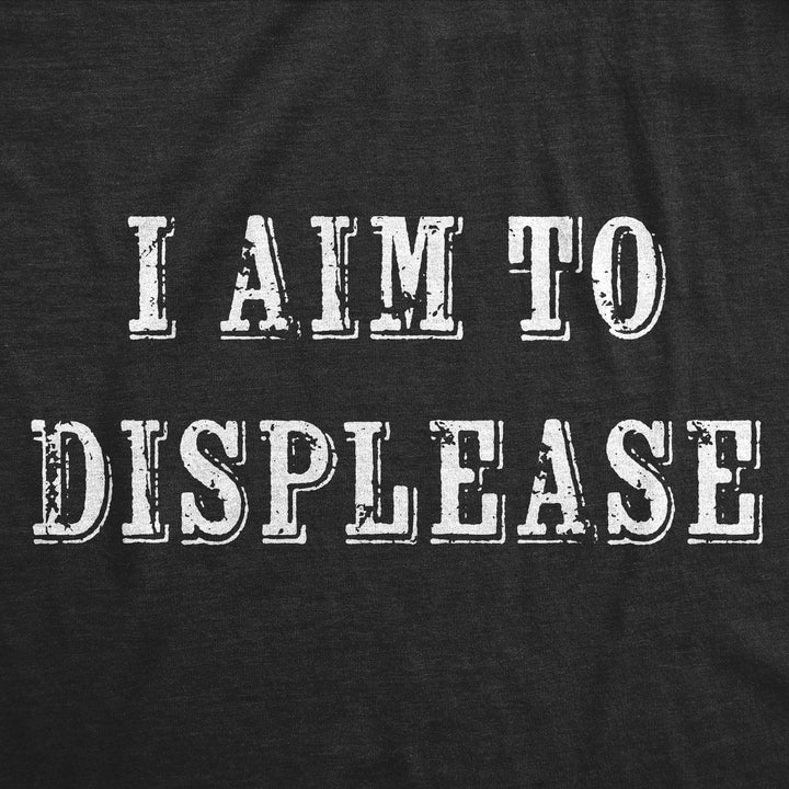 Mens Funny T Shirts I Aim To Displease Sarcastic Graphic Novelty Tee For Men Image 2