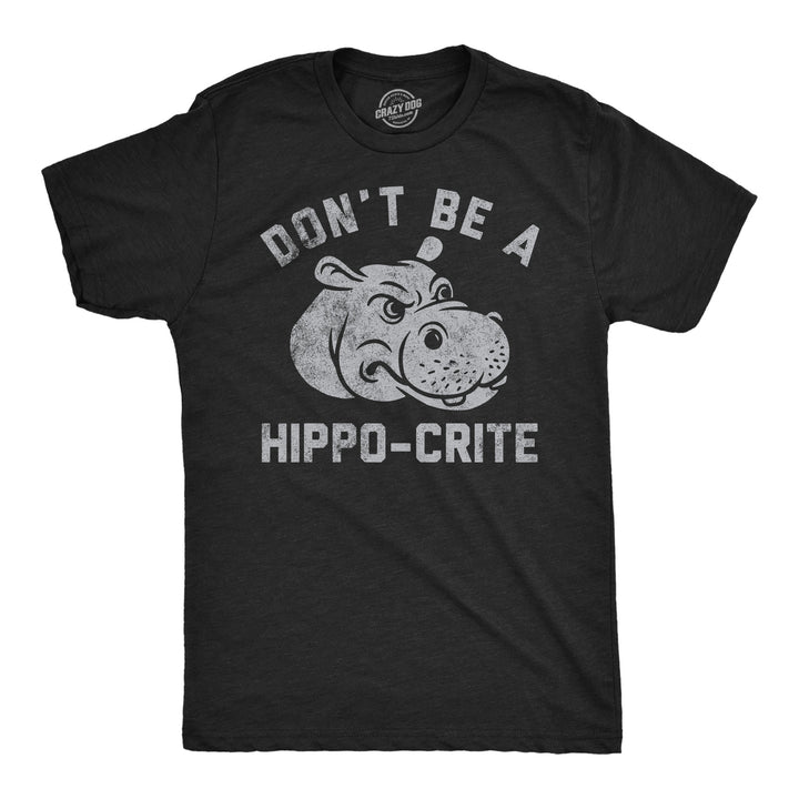 Mens Funny T Shirts Dont Be A Hippo Crite Sarcastic Hippopotamus Graphic Tee For Men Image 1