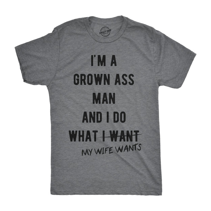 Mens Im A Grown Man I Do What My Wife Wants T shirt Funny Marriage Sarcastic Tee Image 4