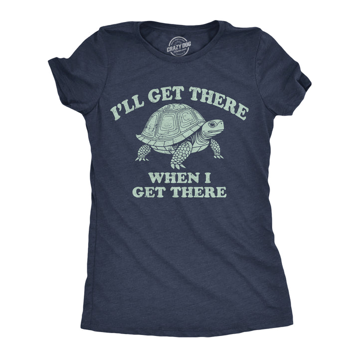 Womens Funny T Shirts Ill Get There When I Get There Sarcastic Turtle Graphic Tee For Ladies Image 1