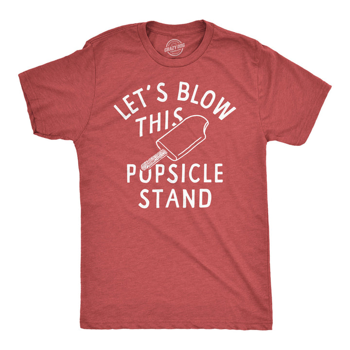 Mens Funny T Shirts Lets Blow This Popsicle Stand Sarcastic Graphic Novelty Tee For Men Image 1