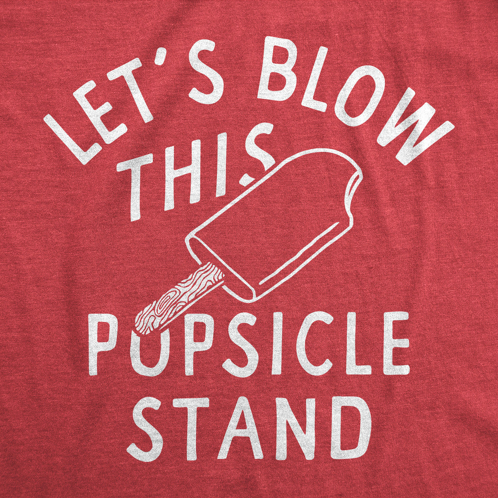 Mens Funny T Shirts Lets Blow This Popsicle Stand Sarcastic Graphic Novelty Tee For Men Image 2