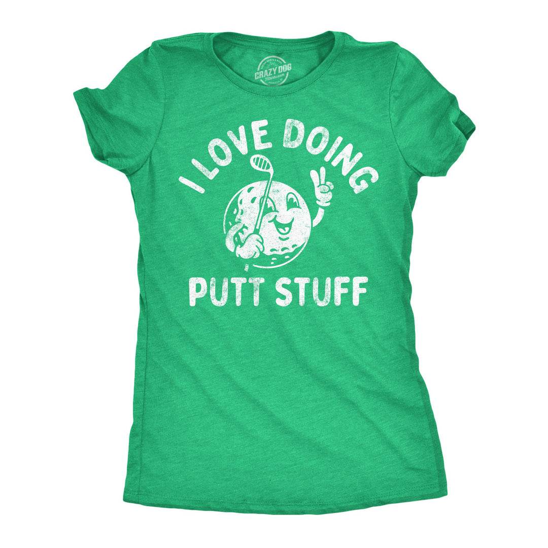 Womens Funny T Shirts I Love Doing Putt Stuff Sarcastic Golfing Graphic Tee For Ladies Image 1