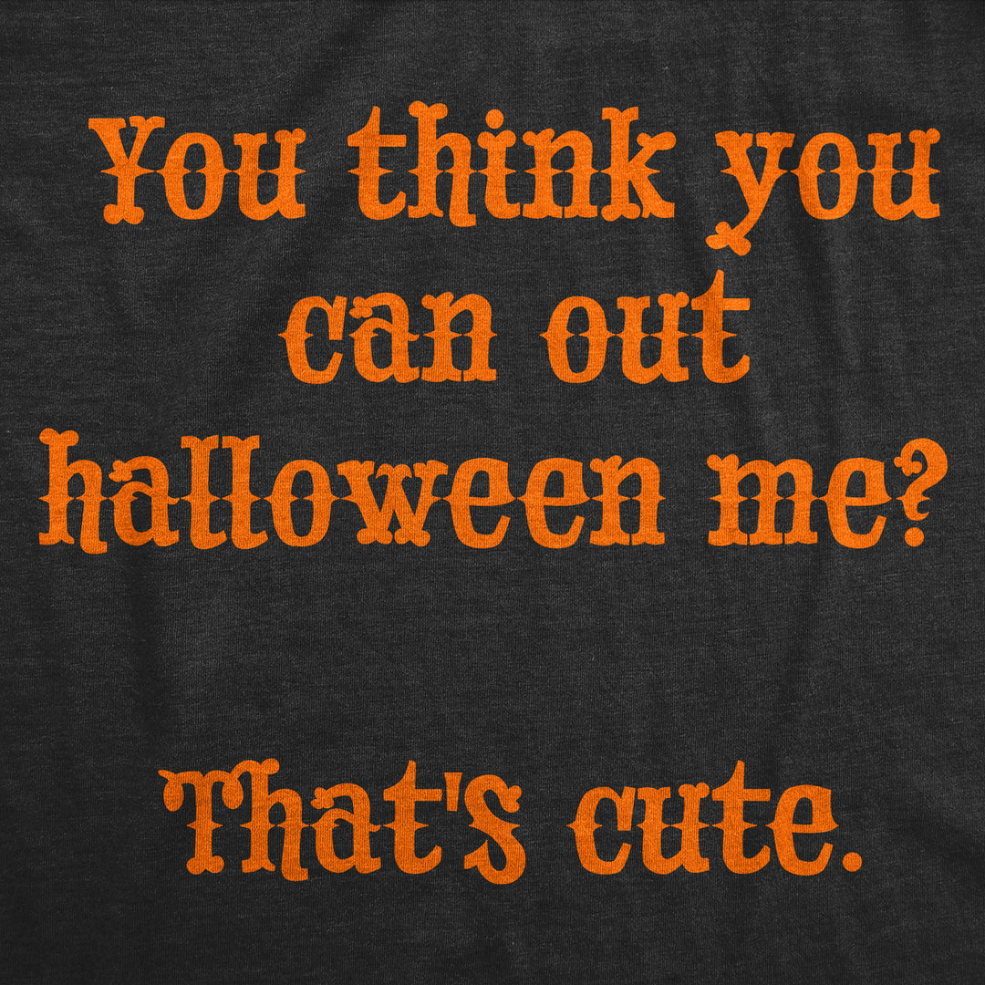 Womens Funny T Shirts You Think You Can Out Halloween Me Thats Cute Novelty Tee For Ladies Image 2