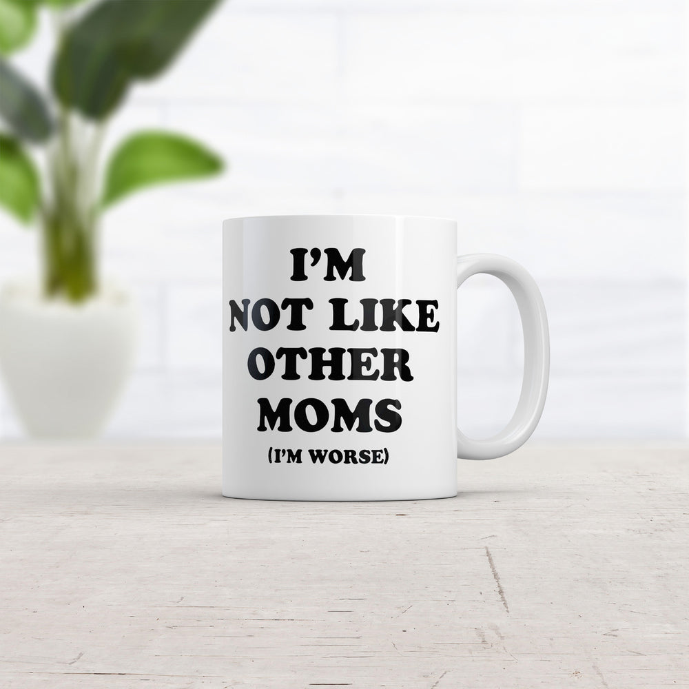 Im Not Like Other Moms Im Worse Mug Funny Sarcastic Mothers Day Cup-11oz Image 2