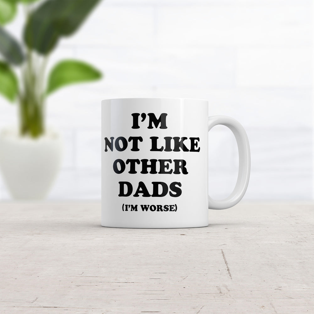 Im Not Like Other Dads Im Worse Mug Funny Sarcastic Fathers Day Cup-11oz Image 2