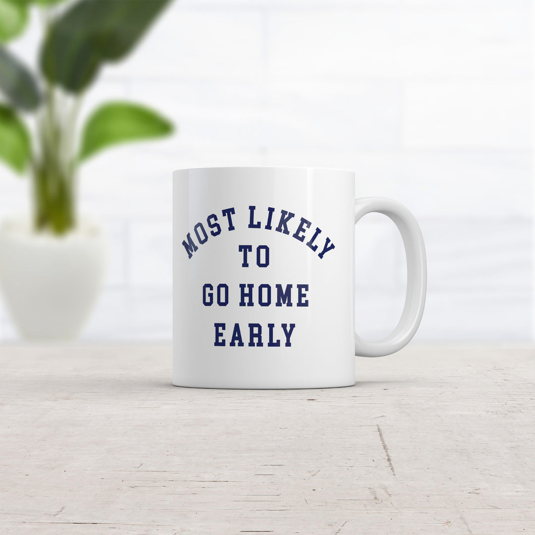 Most Likely To Go Home Early Mug Funny Sarcastic Work Novelty Cup-11oz Image 2