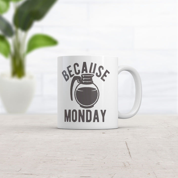 Because Monday Coffee Pot Mug Funny Sarcastic Caffeine Lovers Cup-11oz Image 2