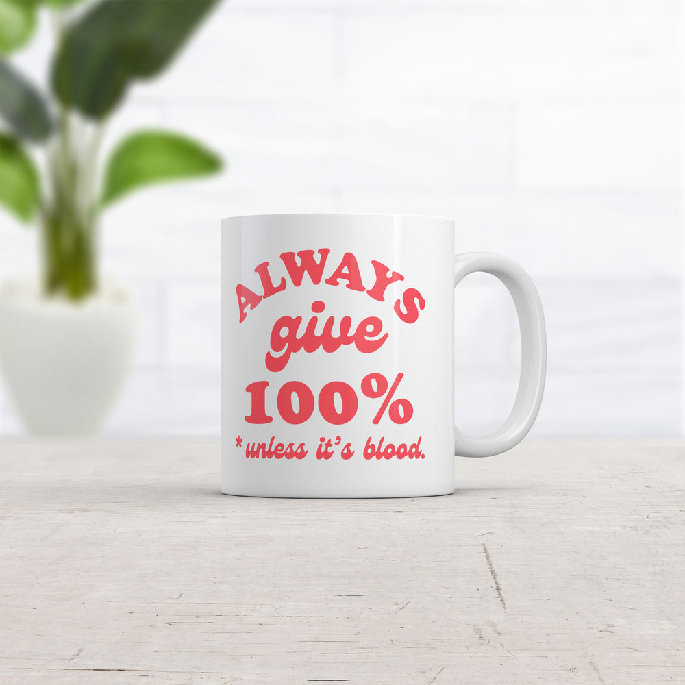 Always Give 100 Percent Unless Its Blood Mug Funny Sarcastic Novelty Coffee Cup-11oz Image 2