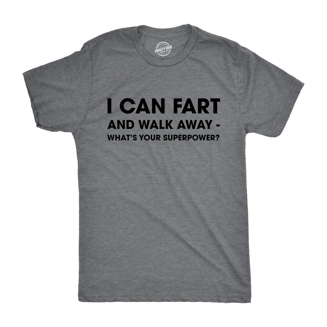 Mens I Can f**t And Walk Away Whats Your Superpower T shirt Funny Sarcastic Tee Image 4