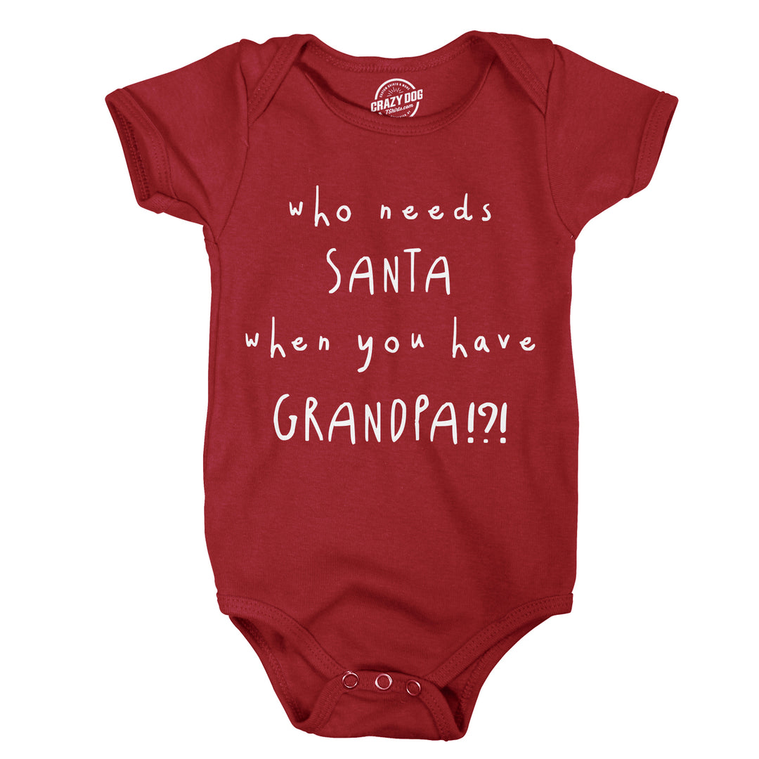 Creeper Who Needs Santa When You Have Grandpa Funny Christmas Bodysuit For Baby Image 4