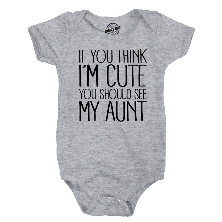 If You Think Im Cute You Should See My Aunt Creeper Funny Baby Shower Onesie Image 3