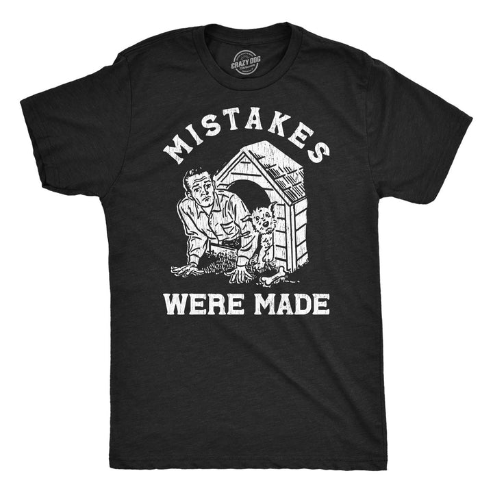 Mens Mistakes Were Made T Shirt Funny Sarcastic In The Dog House Joke Tee For Guys Image 4