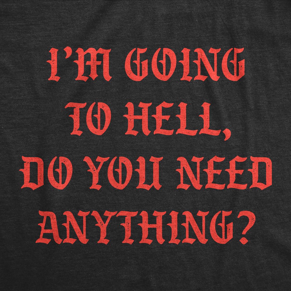 Mens Funny T Shirts Im Going To Hell Do You Need Anything Sarcastic Novelty Tee For Men Image 2