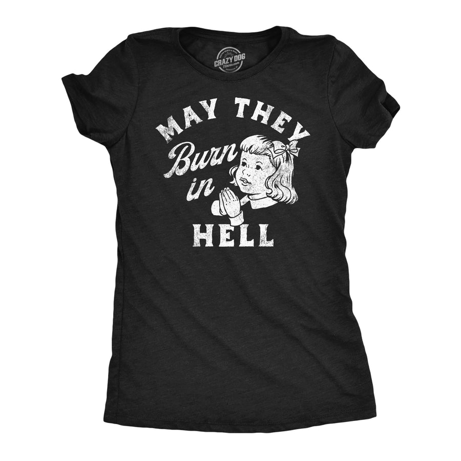 Womens Funny T Shirts May They Burn In Hell Sarcastic Prayer Joke Tee For Ladies Image 1