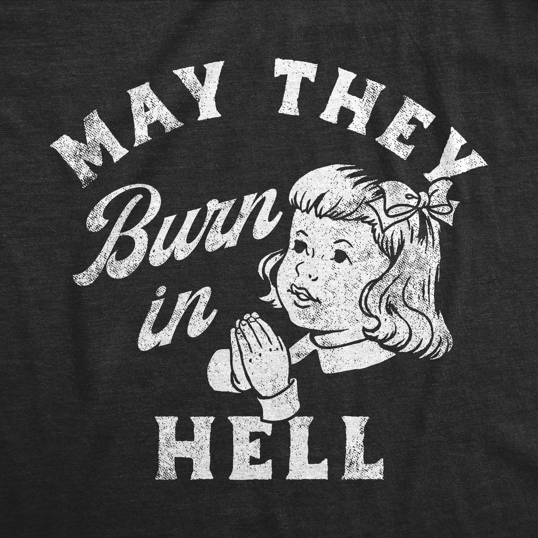 Womens Funny T Shirts May They Burn In Hell Sarcastic Prayer Joke Tee For Ladies Image 2