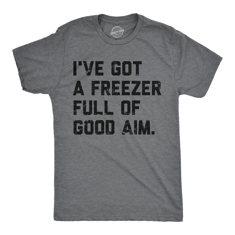 Mens Funny T Shirts Ive Got A Freezer Full Of Good Aim Sarcastic Hunting Novelty Tee For Men Image 1