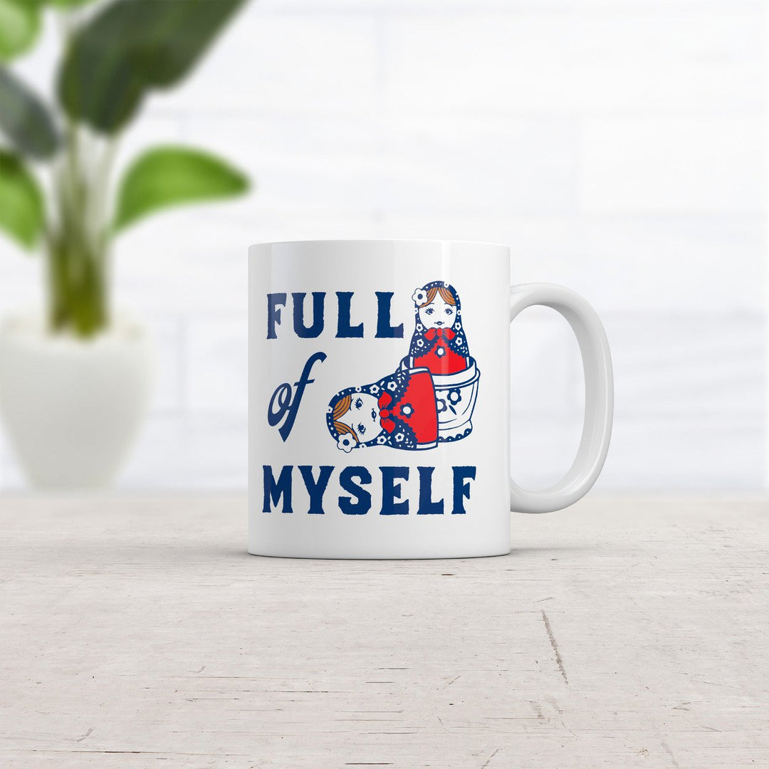 Full Of Myself Mug Funny Sarcastic Nesting Dolls Graphic Coffee Cup-11oz Image 2