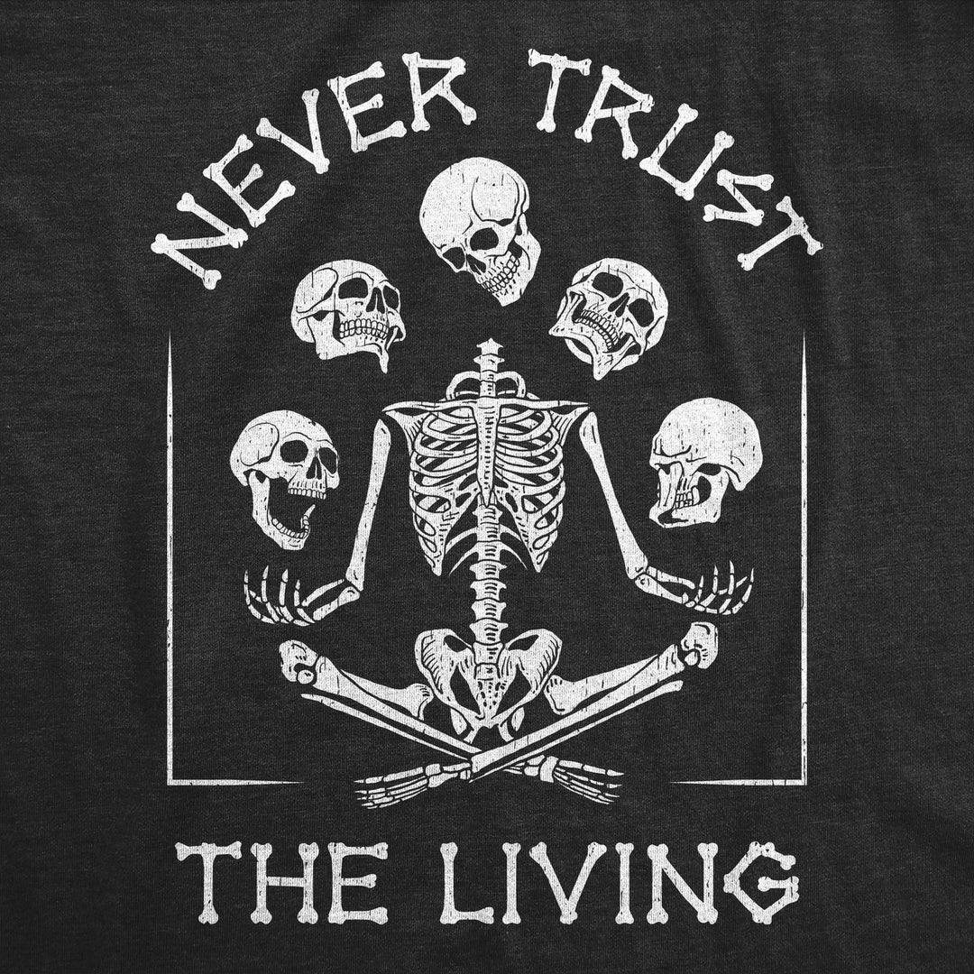 Mens Never Trust the Living Skeleton T Shirt Funny Halloween Shirt with Skulls for Guys Image 2