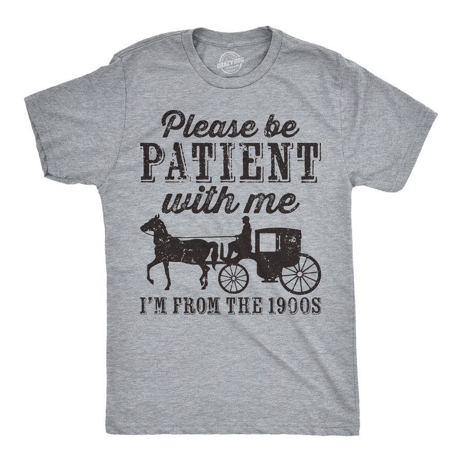 Mens Be Patient with me Im From the 1900s with Horse Drawn Carriage Funny T Shirt Vintage Sarcastic Shirt for Guys Image 1