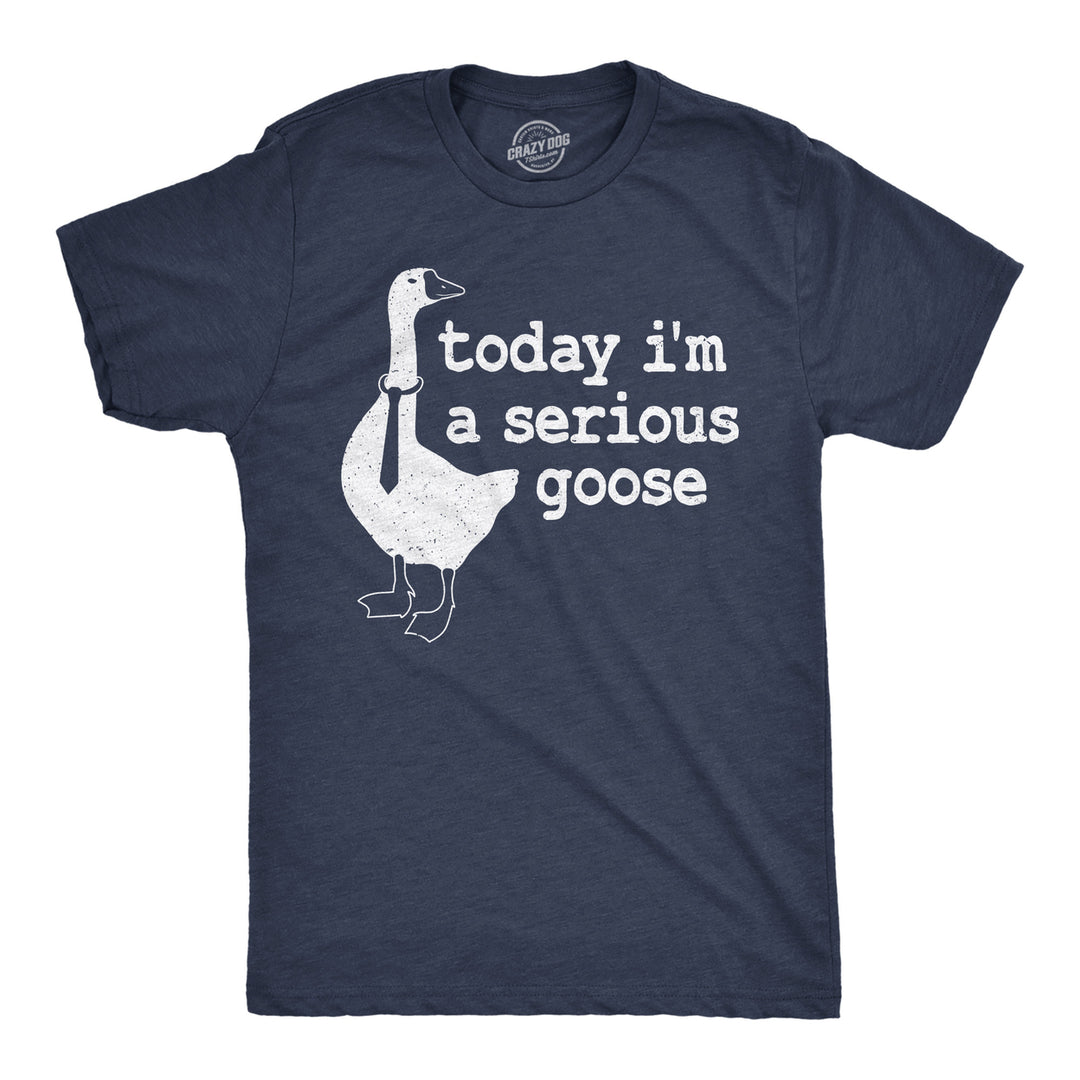 Mens Today Im a Serious Goose Funny T Shirt Mens Office Shirt Animal Tee for Guys Image 1