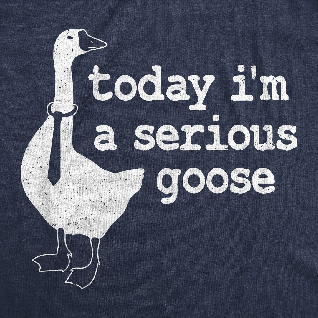 Mens Today Im a Serious Goose Funny T Shirt Mens Office Shirt Animal Tee for Guys Image 2