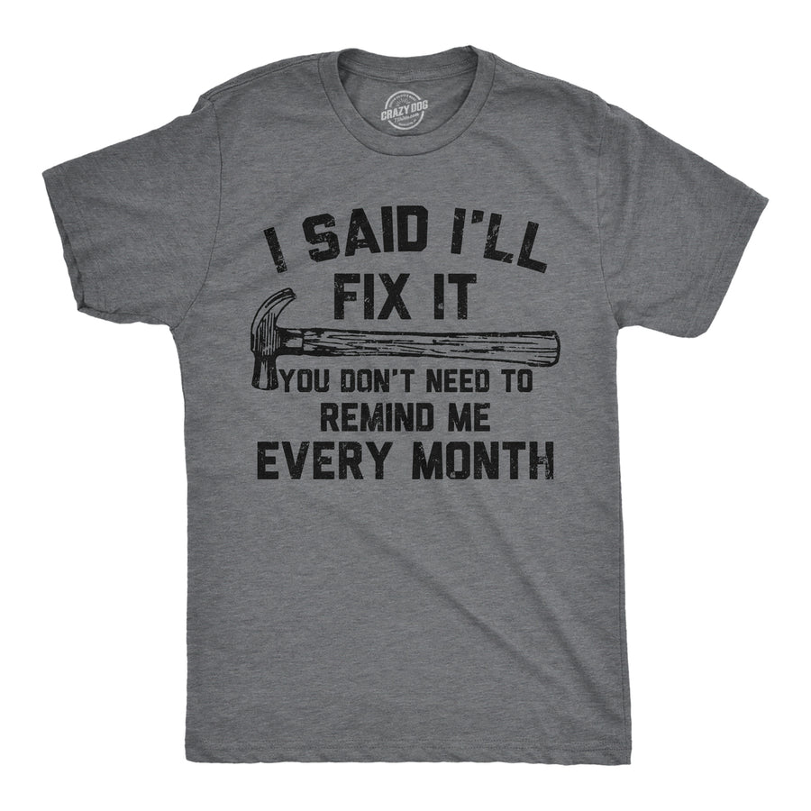 Mens Funny T Shirts I Said Ill Fix It You Dont Need To Remind Me Every Month Tee For Men Image 1