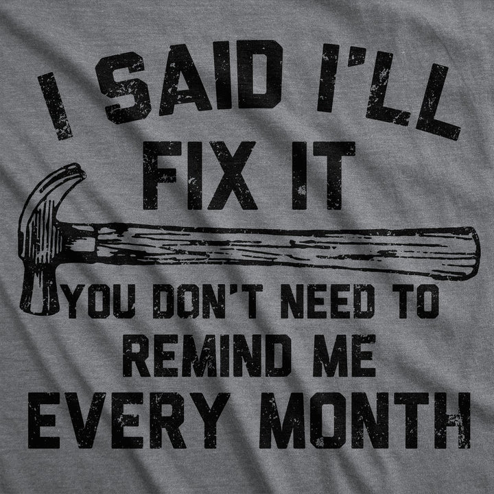 Mens Funny T Shirts I Said Ill Fix It You Dont Need To Remind Me Every Month Tee For Men Image 2