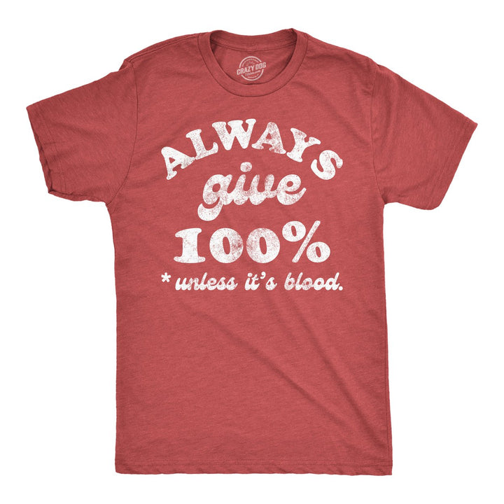 Mens Funny T Shirts Always Give 100 Percent Unless Its Blood Sarcastic Novelty Tee For Men Image 4