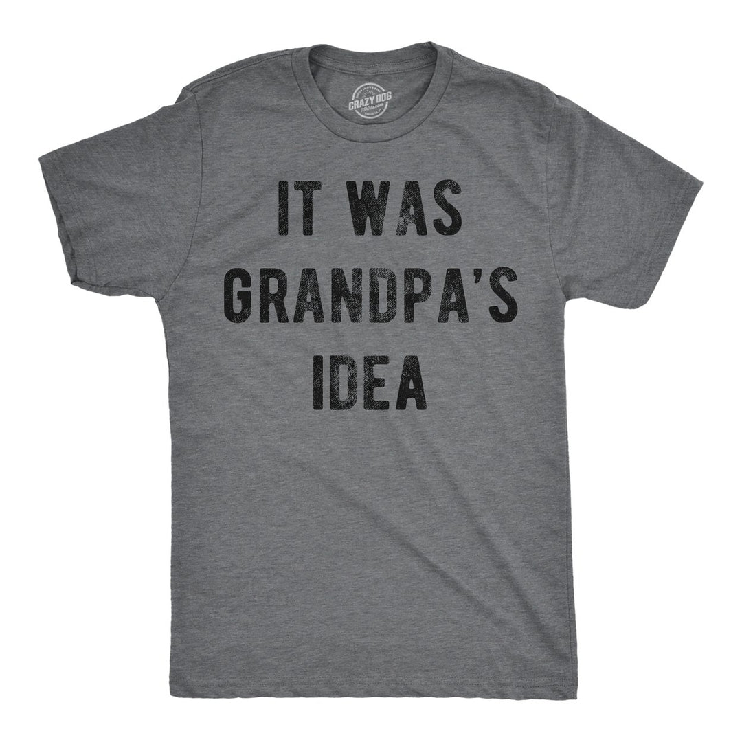 Mens Funny T Shirts It Was Grandpas Idea Sarcastic Fathers Day Tee For Men Image 4