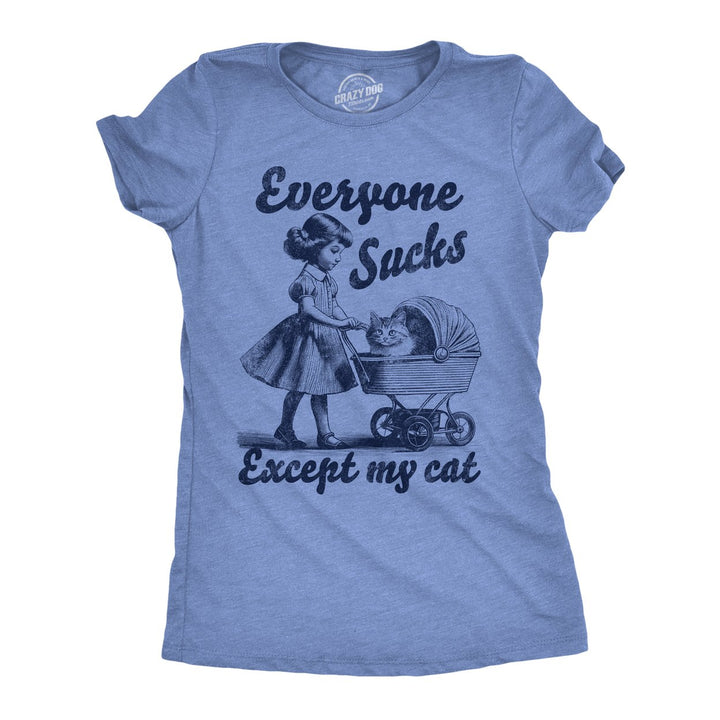 Womens Funny T Shirts Everyone Sucks Except My Cat Sarcastic Kitten Novelty Tee For Ladies Image 1