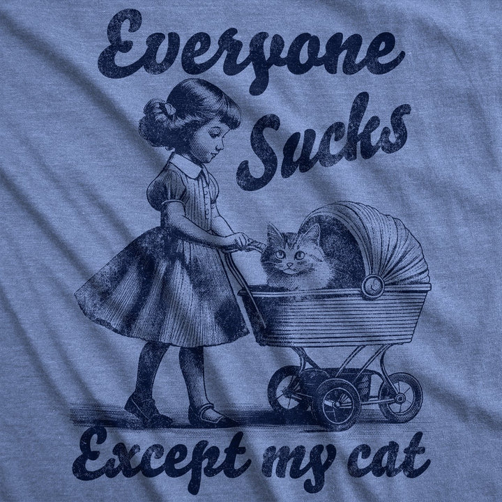 Womens Funny T Shirts Everyone Sucks Except My Cat Sarcastic Kitten Novelty Tee For Ladies Image 2