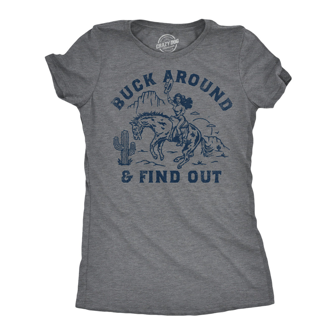 Womens Funny T Shirts Buck Around And Find Out Sarcastic Graphic Novelty Tee For Ladies Image 1