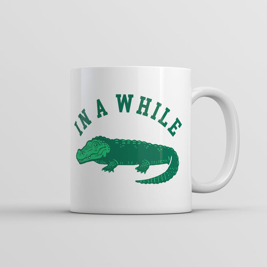 In A While Crocodile Mug Funny Sarcastic Croc Graphic Coffee Cup-11oz Image 1