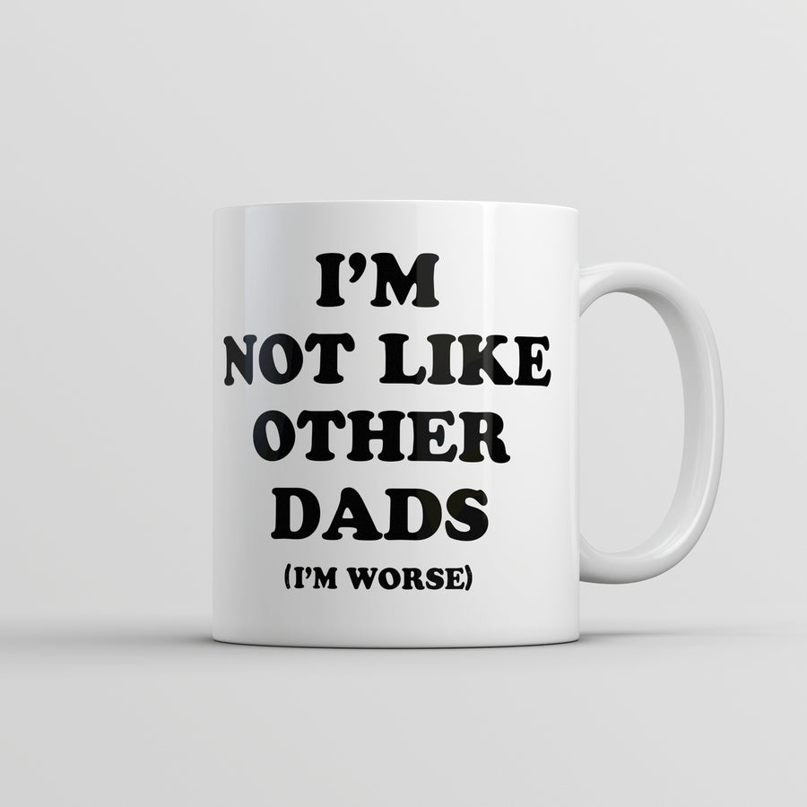 Im Not Like Other Dads Im Worse Mug Funny Sarcastic Fathers Day Cup-11oz Image 1