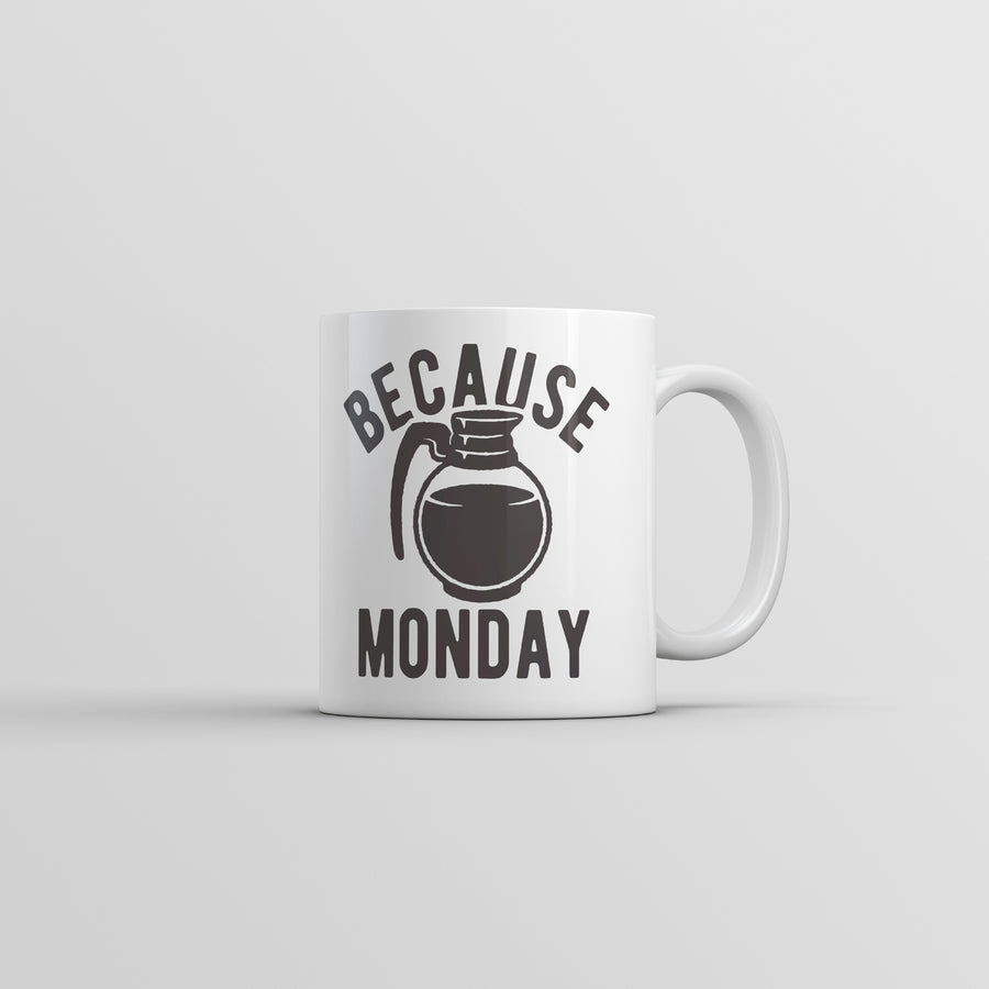 Because Monday Coffee Pot Mug Funny Sarcastic Caffeine Lovers Cup-11oz Image 1