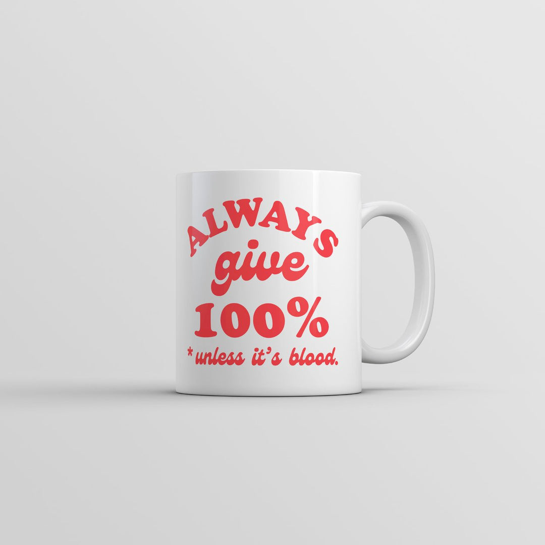 Always Give 100 Percent Unless Its Blood Mug Funny Sarcastic Novelty Coffee Cup-11oz Image 1