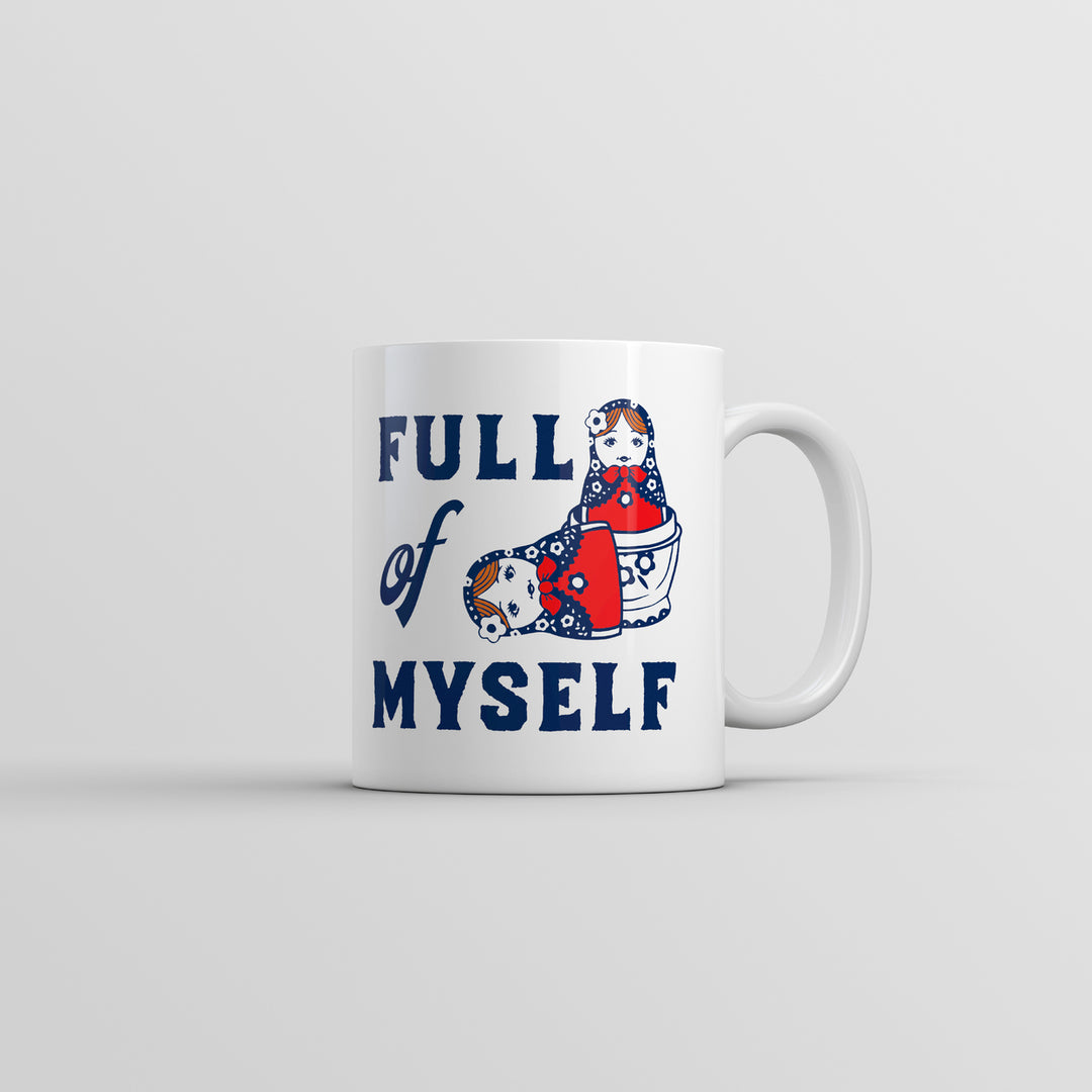 Full Of Myself Mug Funny Sarcastic Nesting Dolls Graphic Coffee Cup-11oz Image 1