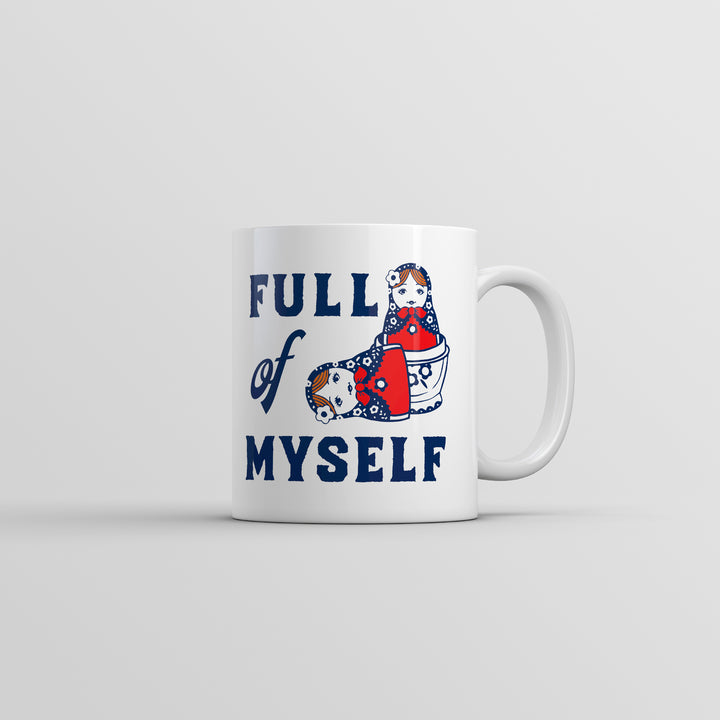 Full Of Myself Mug Funny Sarcastic Nesting Dolls Graphic Coffee Cup-11oz Image 1