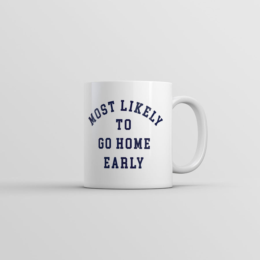 Most Likely To Go Home Early Mug Funny Sarcastic Work Novelty Cup-11oz Image 1