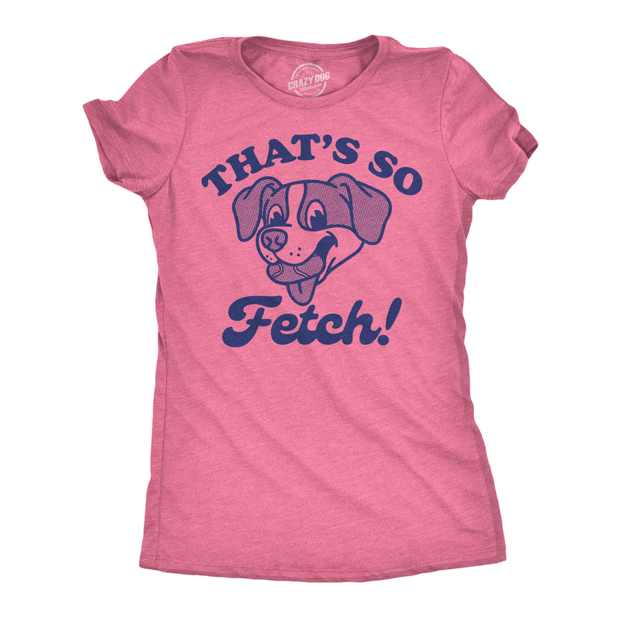 Womens Funny T Shirts Thats So Fetch Sarcastic Puppy Graphic Tee For Ladies Image 1