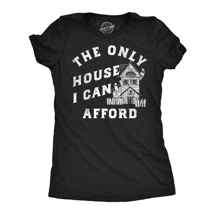 Womens Funny T Shirt The Only House I Can Afford Sarcastic Haunted House Graphic Tee For Ladies Image 1