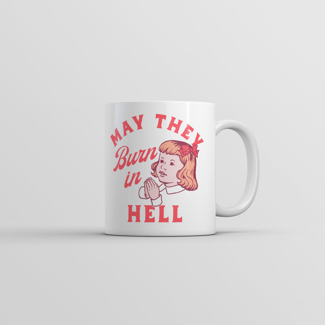 May They Burn In Hell Mug Funny Sarcastic Prayer Joke Novelty Cup-11oz Image 1