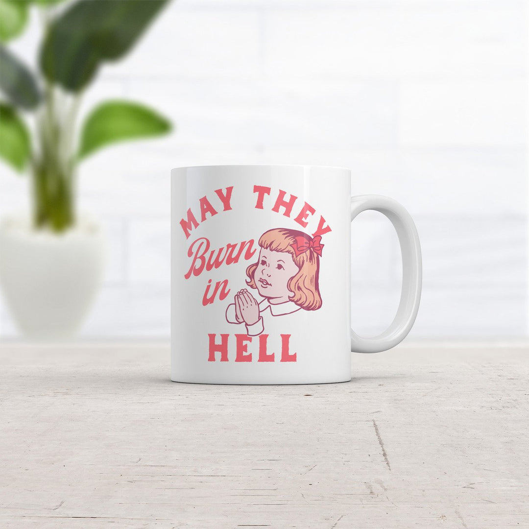 May They Burn In Hell Mug Funny Sarcastic Prayer Joke Novelty Cup-11oz Image 2