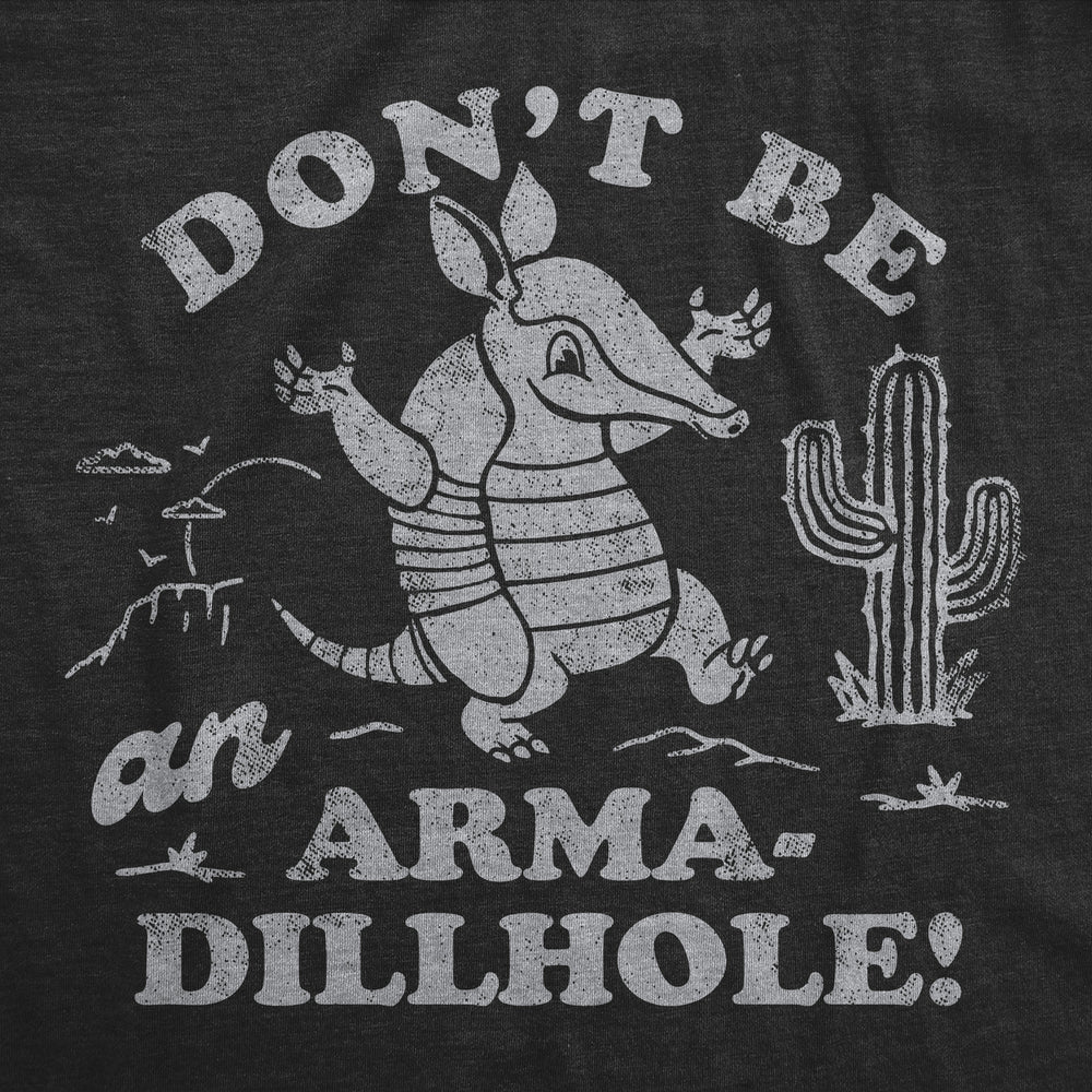 Womens Funny T Shirts Dont Be An Arma Dillhole Sarcastic Amaradillo Graphic Novelty Tee For Men Image 2