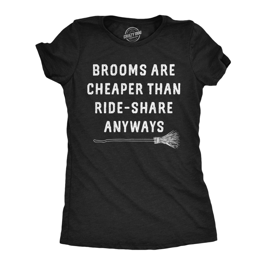 Womens Funny T Shirts Brooms Are Cheaper Than Ride Share Anyways Sarcastic Halloween Witch Tee Image 1