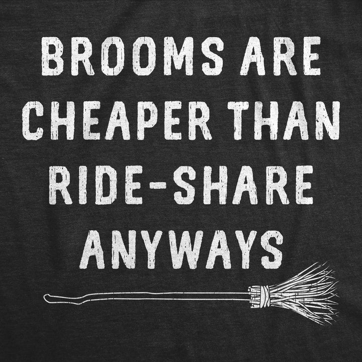 Womens Funny T Shirts Brooms Are Cheaper Than Ride Share Anyways Sarcastic Halloween Witch Tee Image 2