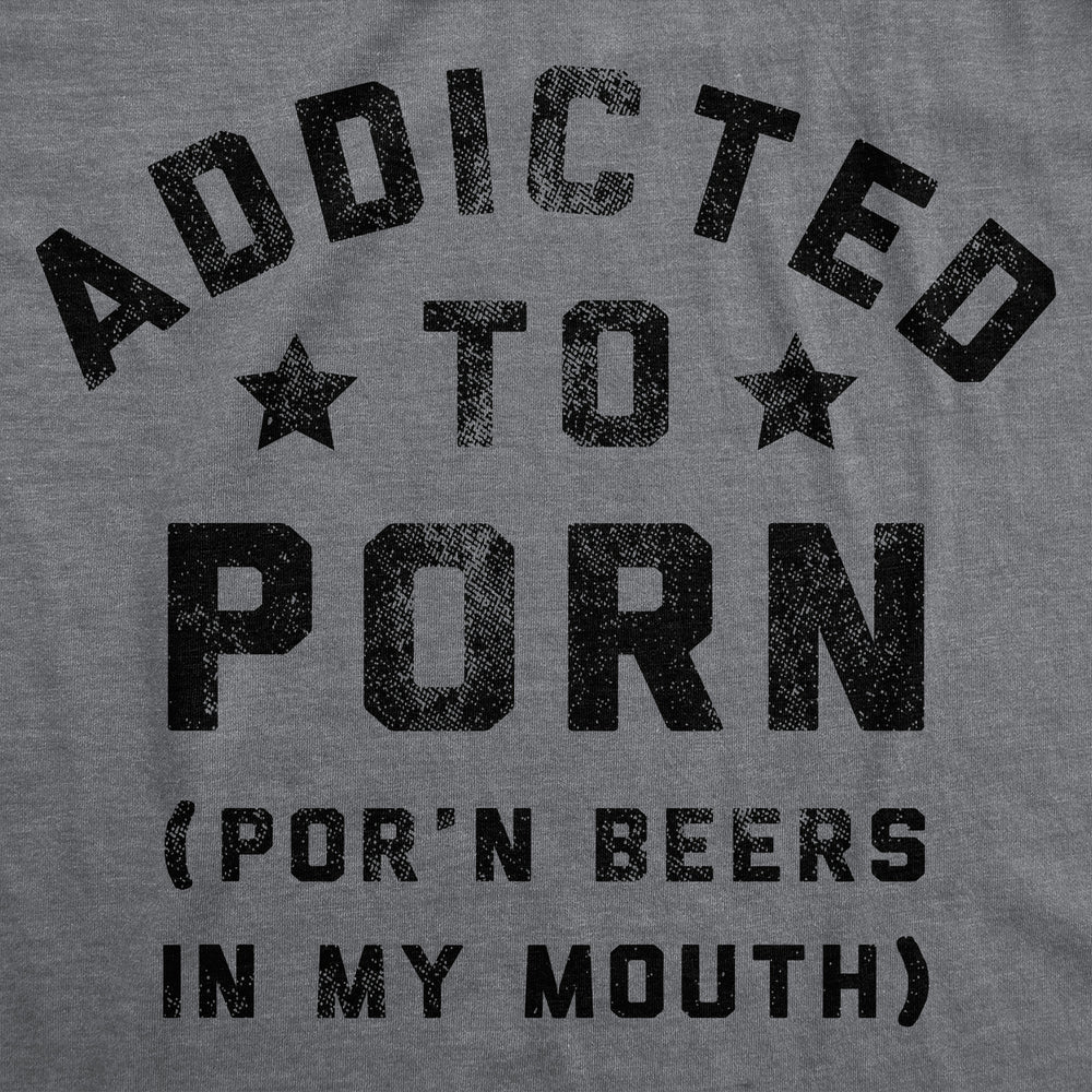 Mens Funny T Shirts Addicted To Porn Beers In My Mouth Sarcastic Drinking Novelty Tee For Men Image 2